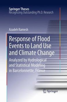Paperback Response of Flood Events to Land Use and Climate Change: Analyzed by Hydrological and Statistical Modeling in Barcelonnette, France Book