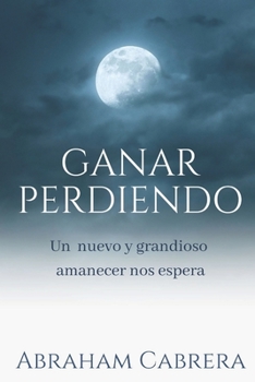 Paperback Ganar Perdiendo: Todo o nada... En lo poco has sido fiel... [Spanish] Book