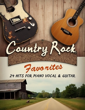 Country Rock Favorites: 24 Hits for Piano, Vocal & Guitar