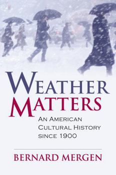 Weather Matters: An American Cultural History Since 1900 - Book  of the CultureAmerica