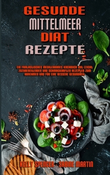 Gesunde Mittelmeer-Diät-Rezepte: Ein Fantastisches Mediterranes Kochbuch Mit Leicht Zuzubereitenden Und Schmackhaften Rezepten Zum Abnehmen Und Für ... Recipes) (German Version)