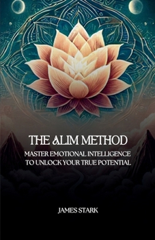 Paperback The ALIM Method: Master Your Emotions, Transform Your Life with the ALIM Method Book