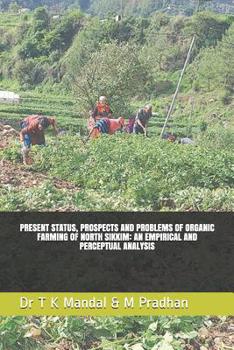 Paperback Present Status, Prospects and Problems of Organic Farming of North Sikkim: An Empirical and Perceptual Analysis Book