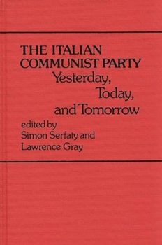 The Italian Communist Party: Yesterday, Today, and Tomorrow (Contributions in Political Science) - Book #46 of the Contributions in Political Science