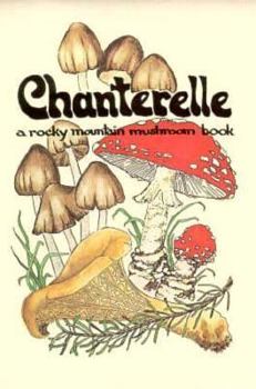 Paperback Chanterelle: A Rocky Mountain Mushroom Book