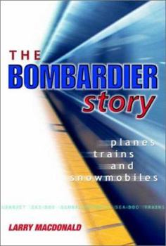 Paperback The Bombardier Story: Planes, Trains, and Snowmobiles Book