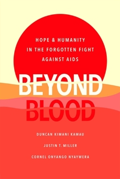 Hardcover Beyond Blood: Hope and Humanity in the Forgotten Fight Against AIDS Book