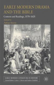 Early Modern Drama and the Bible: Contexts and Readings, 1570-1625 - Book  of the Early Modern Literature in History