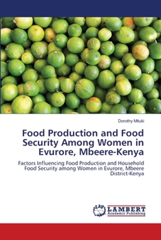 Food Production and Food Security Among Women in Evurore, Mbeere-Kenya: Factors Influencing Food Production and Household Food Security among Women in Evurore, Mbeere District-Kenya