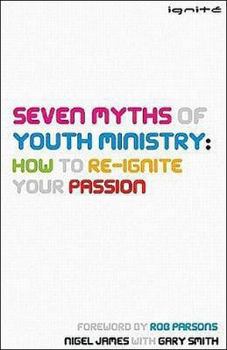 Paperback Seven Myths of Youth Ministry: How to Re-Ignite Your Passion Book