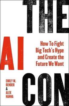 Hardcover The AI Con: How to Fight Big Tech's Hype and Create the Future We Want Book