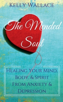 Paperback The Mended Soul - Healing Your Mind, Body, & Spirit From Anxiety & Depression Book