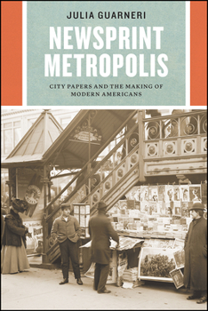 Paperback Newsprint Metropolis: City Papers and the Making of Modern Americans Book