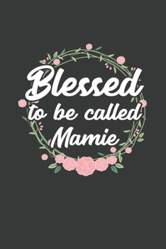 Blessed to Be Called Mamie: 6x9 Inch Journal Diary Notebook 110 Blank Lined Pages Grandma Mothers Day Gift