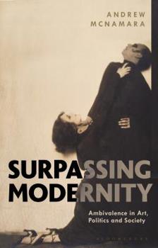 Hardcover Surpassing Modernity: Ambivalence in Art, Politics and Society Book