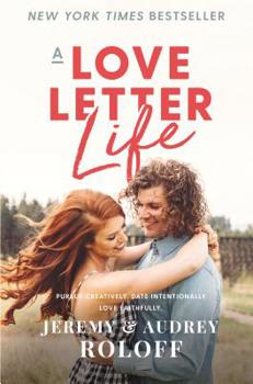 Hardcover A Love Letter Life: Pursue Creatively. Date Intentionally. Love Faithfully. Book
