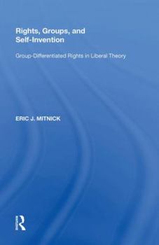 Rights, Groups, and Self-invention: Group-differentiated Rights in Liberal Theory