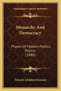 Paperback Monarchy And Democracy: Phases Of Modern Politics Politics (1880) Book