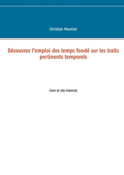 Paperback Découvrez l'emploi des temps fondé sur les traits pertinents temporels: Livre et site internet [French] Book