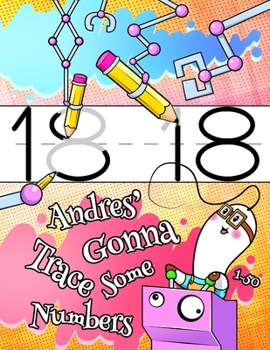 Paperback Andres' Gonna Trace Some Numbers 1-50: Personalized Primary Number Tracing Workbook for Kids Learning How to Write Numbers 1-50, Handwriting Practice Book