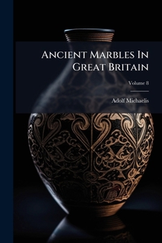 Paperback Ancient Marbles in Great Britain, Volume 8... Book