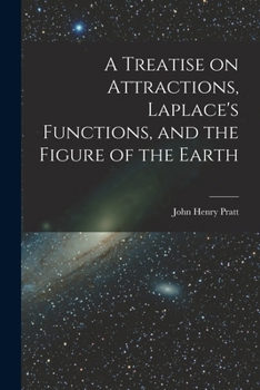 Paperback A Treatise on Attractions, Laplace's Functions, and the Figure of the Earth Book