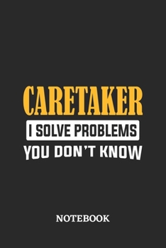 Caretaker I Solve Problems You Don't Know Notebook: 6x9 inches - 110 dotgrid pages • Greatest Passionate Office Job Journal Utility • Gift, Present Idea