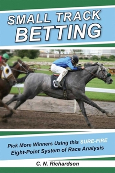 Paperback Small Track Betting: Pick More Winners Using This Sure Fire Eight-Point System of Race Analysis Book