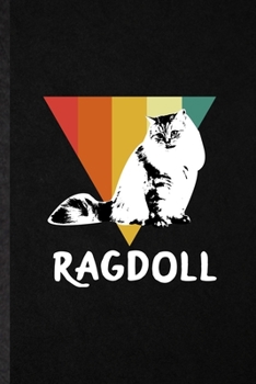 Ragdoll Cat: Blank Funny Pet Kitten Cat Lined Notebook/ Journal For Ragdoll Cat Owner, Inspirational Saying Unique Special Birthday Gift Idea Modern 6x9 110 Pages