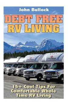 Paperback Debt Free RV Living: 15+ Cool Tips For Comfortable Whole Time RV Living Book