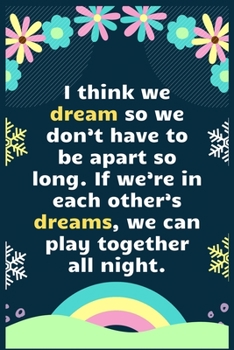 Paperback I think we dream so we don't have to be apart so long. If we're in each other's dreams, we can play together all night: A Dream Diary for Lucid Dreami Book