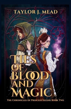 Ties of Blood and Magic (The Chronicles of Princess Selene)