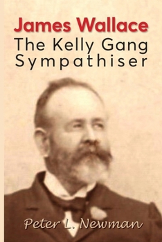 Paperback James Wallace: The Kelly Gang Sympathiser Book