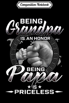 Composition Notebook: being grandpa is an honor being papa is priceless father  Journal/Notebook Blank Lined Ruled 6x9 100 Pages