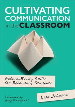 Paperback Cultivating Communication in the Classroom: Future-Ready Skills for Secondary Students Book