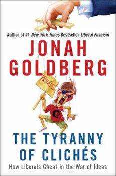 Hardcover The Tyranny of Cliches: How Liberals Cheat in the War of Ideas Book
