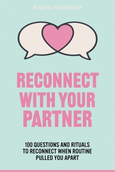 Paperback Reconnect with Your Partner: 100 Questions and Rituals to Reconnect When Routine Pulled You Apart Book