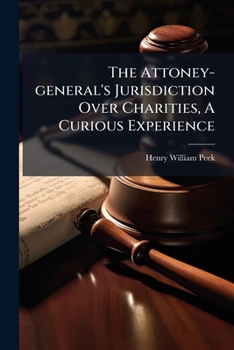 The Attoney-general's Jurisdiction Over Charities, A Curious Experience...