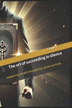 Paperback The art of succeeding in silence: Mastering small changes for great success Book