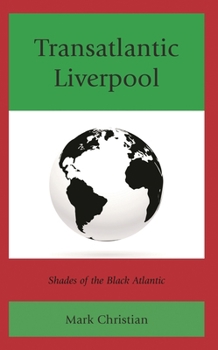 Transatlantic Liverpool: Shades of the Black Atlantic