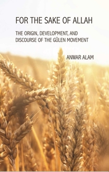 Hardcover For the Sake of Allah: The Origin, Development and Discourse of the Gulen Movement Book
