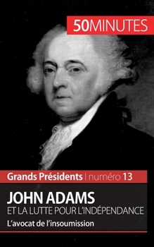 Paperback John Adams et la lutte pour l'indépendance: L'avocat de l'insoumission [French] Book