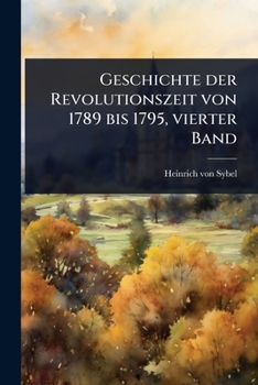 Geschichte der Revolutionszeit von 1789 bis 1795, vierter Band (German Edition)