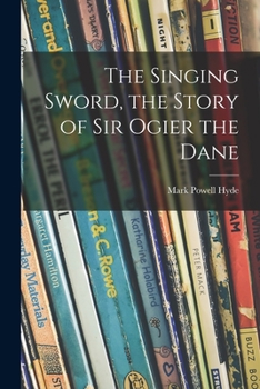 Paperback The Singing Sword, the Story of Sir Ogier the Dane Book