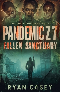 Pandemic Z 7: Fallen Sanctuary: A Post Apocalyptic Zombie Thriller