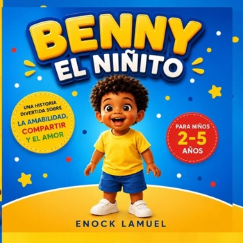 BENNY EL NIÑITO (**LIBROS DE CUENTOS PARA NIÑOS DE 2 A 5 AÑOS**) (Spanish Edition)
