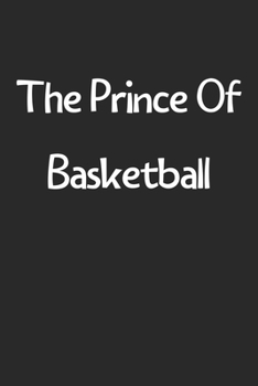 Paperback The Prince Of Basketball: Lined Journal, 120 Pages, 6 x 9, Funny Basketball Gift Idea, Black Matte Finish (The Prince Of Basketball Journal) Book
