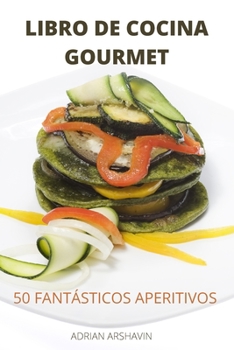 Libro de Cocina Gourmet 50 Fantásticos Aperitivos