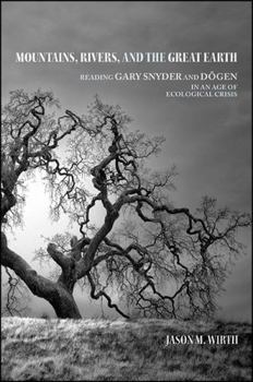 Paperback Mountains, Rivers, and the Great Earth: Reading Gary Snyder and D&#333;gen in an Age of Ecological Crisis Book