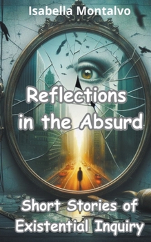 Paperback Reflections in the Absurd: Short Stories of Existential Inquiry Book